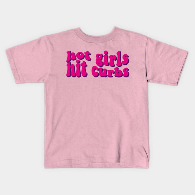 Hot Girls Hit Curbs Kids T-Shirt by kareemik